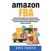 Amazon FBA: A Step-By-Step Guide to be an Amazon Seller, Launch Private Label Products and Earn Six-Figure Passive Income From You - Paperback