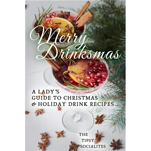 A Lady's Guide to Christmas & Holiday Drink Recipes...: Merry Drinksmas! - Paperback
