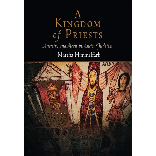 A Kingdom of Priests: Ancestry and Merit in Ancient Judaism - Hardcover