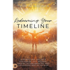 Redeeming Your Timeline: Supernatural Skillsets for Healing Past Wounds, Calming Future Anxieties, and Discovering Rest in the Now - Hardcover