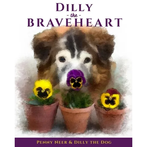 Dilly the Braveheart: The True Story of a Blind Dog's Journey - From Rescue to Finding His Forever Home - Paperback