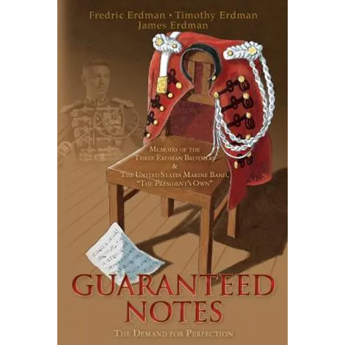 Guaranteed Notes: Memoirs of the Three Erdman Brothers & The United States Marine Band, "The President's Own" - Paperback