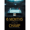 6 Months with the Champ: An Untold Story and More - Hardcover