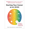 Starting Your Career as an Artist: A Guide to Launching a Creative Life - Paperback