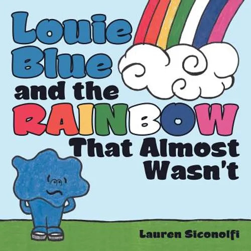 Louie Blue and the Rainbow That Almost Wasn't - Paperback