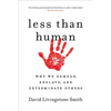 Less Than Human: Why We Demean, Enslave, and Exterminate Others - Paperback