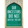 Our Ancestors Did Not Breathe This Air - Paperback