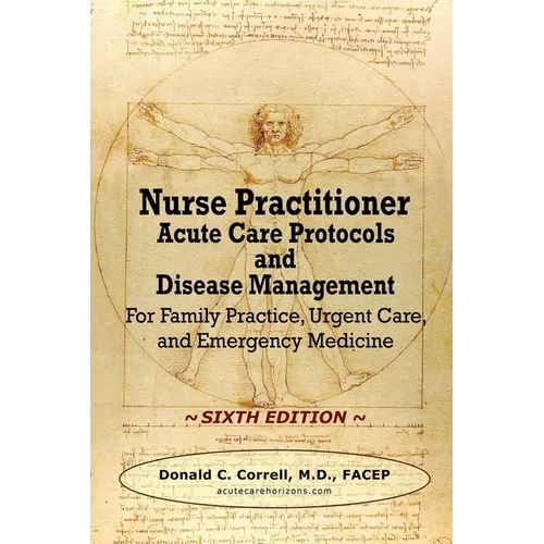 Nurse Practitioner Acute Care Protocols and Disease Management - SIXTH EDITION: For Family Practice, Urgent Care, and Emergency Medicine - Paperback