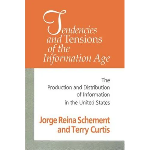 Tendencies and Tensions of the Information Age: Production and Distribution of Information in the United States - Paperback