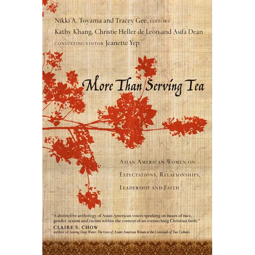 More Than Serving Tea: Asian American Women on Expectations, Relationships, Leadership and Faith - Paperback