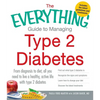 The Everything Guide to Managing Type 2 Diabetes: From Diagnosis to Diet, All You Need to Live a Healthy, Active Life with Type 2 Diabetes - Find Out - Paperback