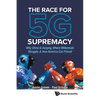 The Race for 5g Supremacy: The: Why China Is Surging - Paperback