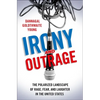 Irony and Outrage - Hardcover