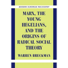 Marx, the Young Hegelians, and the Origins of Radical Social Theory: Dethroning the Self - Hardcover