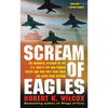 Scream of Eagles: The Dramatic Account of the U.S. Navy's Top Gun Fighter Pilots and How They Took Back the Skies Over Vietnam - Paperback