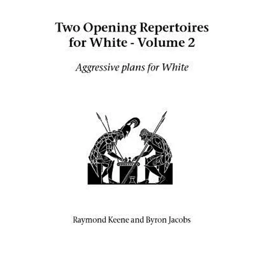 Two Opening Repertoires for White - Volume 2: Aggressive Plans for White - Paperback