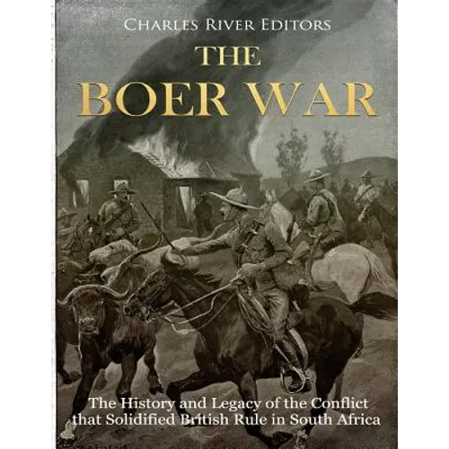 The Boer War: The History and Legacy of the Conflict that Solidified British Rule in South Africa - Paperback