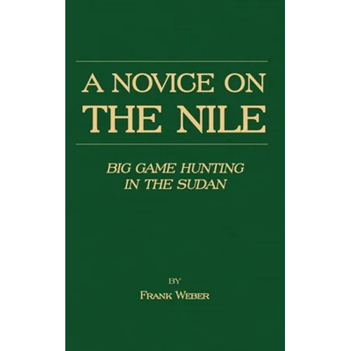 A Novice on the Nile - Big Game Hunting in the Sudan - Paperback
