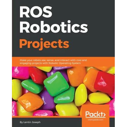 ROS Robotics Projects: Make your robots see, sense, and interact with cool and engaging projects with Robotic Operating System - Paperback