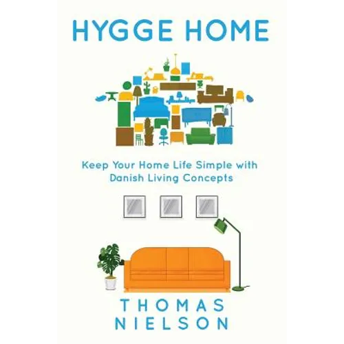 Hygge Home: Keep Your Home Life Simple with Danish Living concepts - Paperback