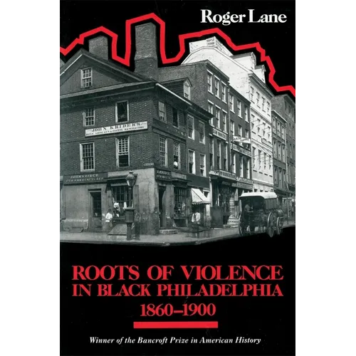 Roots of Violence in Black Philadelphia, 1860-1900 - Paperback