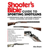 Shooter's Bible Guide to Sporting Shotguns: A Comprehensive Guide to Shotguns, Ammunition, Chokes, Accessories, and Where to Shoot - Paperback