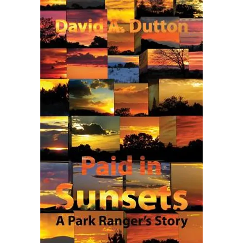 Paid in Sunsets: A Park Ranger's Story - Paperback