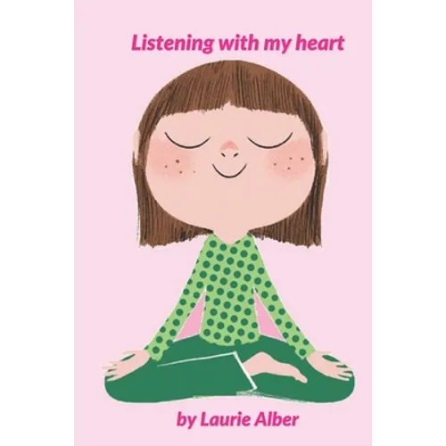 Listening with My Heart: A Complete Guide to Encouraging Children Express Their Emotions and Understand Their Feelings to Feel Calm and Focused Anytim - Paperback