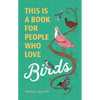 This Is a Book for People Who Love Birds - Hardcover