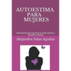 Autoestima Para Mujeres.: Guía práctica para reconocer tu poder interior y aprender a amarte. - Paperback