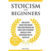 Stoicism for Beginners: How to Apply Ancient Stoic Wisdom Today using Practical and Simple Steps to Overcome Obstacles, Attain Contentment and Live a - Paperback