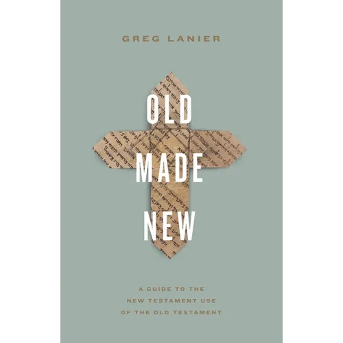 Old Made New: A Guide to the New Testament Use of the Old Testament - Paperback