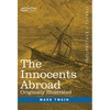 The Innocents Abroad: The New Pilgrims' Progress--Being Some Account of the Steamship Quaker City's Pleasure Excursion to Europe and the Hol - Hardcover