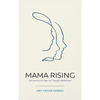 Mama Rising: Discovering the New You Through Motherhood - Paperback