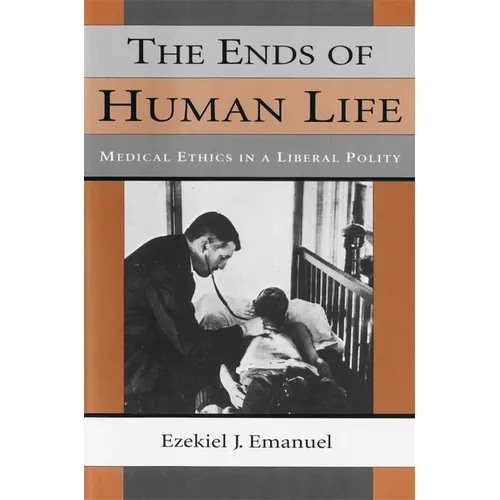 The Ends of Human Life: Medical Ethics in a Liberal Polity - Paperback