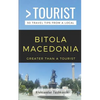 Greater Than a Tourist- Bitola Macedonia: 50 Travel Tips By a Local - Paperback