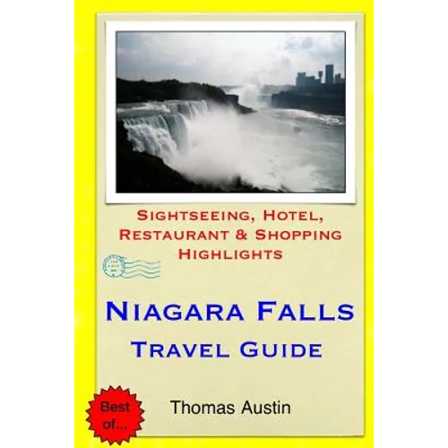 Niagara Falls Travel Guide: Sightseeing, Hotel, Restaurant & Shopping Highlights - Paperback