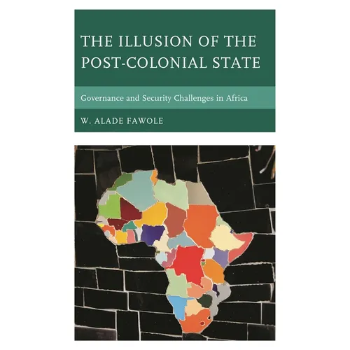 The Illusion of the Post-Colonial State: Governance and Security Challenges in Africa - Paperback