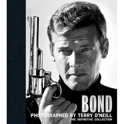 Bond: Photographed by Terry O'Neill: The Definitive Collection - Hardcover