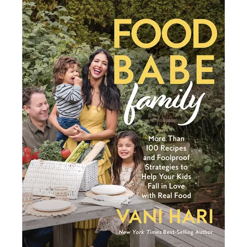 Food Babe Family: More Than 100 Recipes and Foolproof Strategies to Help Your Kids Fall in Love with Real Food: A Cookbook - Hardcover