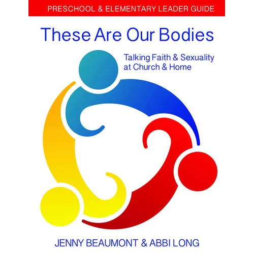 These Are Our Bodies: Preschool & Elementary Leader Guide: Talking Faith & Sexuality at Church & Home - Paperback