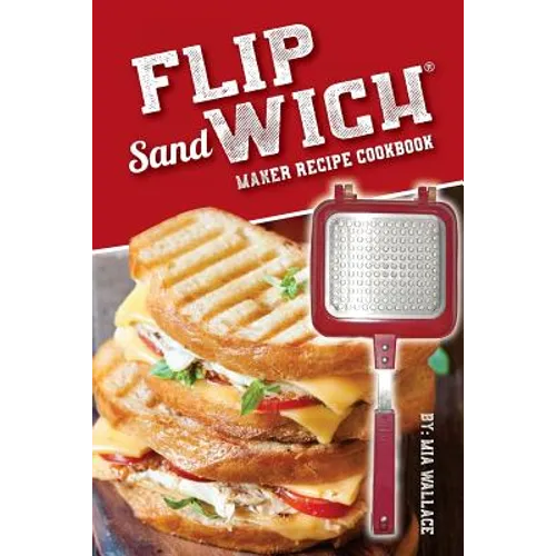 Flip Sandwich(R) Maker Recipe Cookbook: Unlimited Delicious Copper Pan Non-Stick Stovetop Panini Grill Press Recipes - Paperback