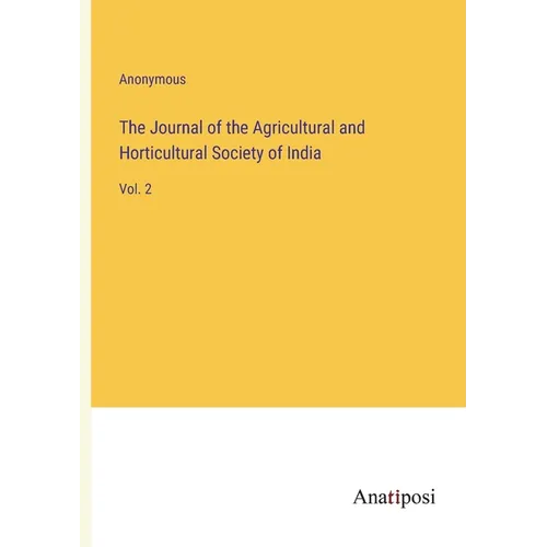 The Journal of the Agricultural and Horticultural Society of India: Vol. 2 - Paperback