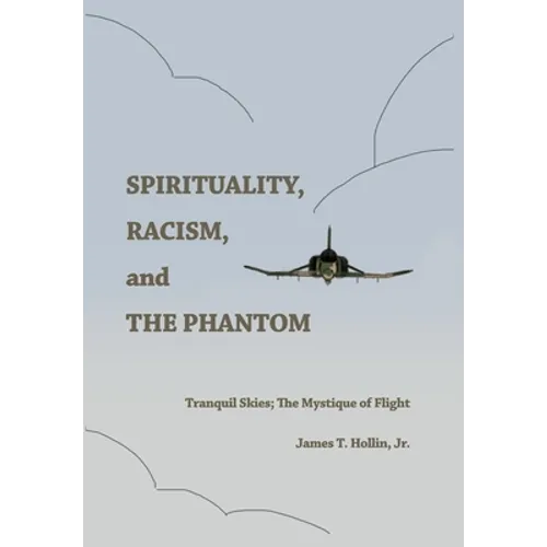 Spirituality, Racism, and the Phantom: Tranquil Skies; The Mystique of Flight - Hardcover