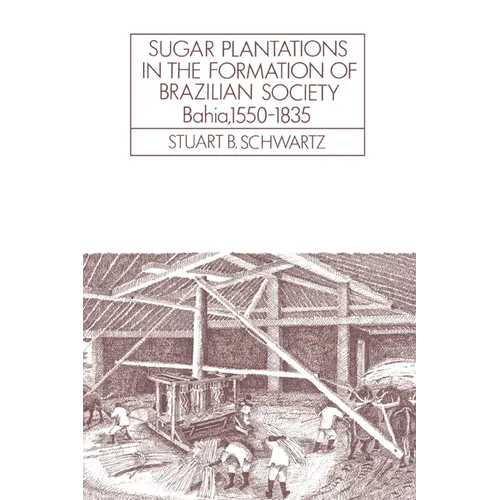 Sugar Plantations in the Formation of Brazilian Society: Bahia, 1550 1835 - Paperback
