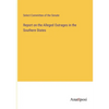 Report on the Alleged Outrages in the Southern States - Paperback
