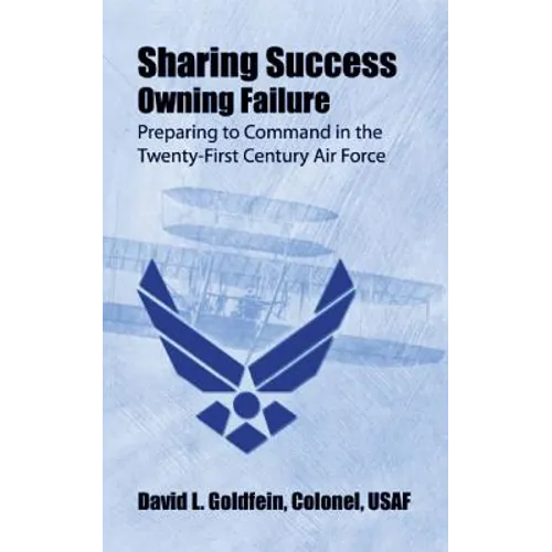 Sharing Success - Owning Failure: Preparing to Command in The Twenty-First Century Air Force - Paperback