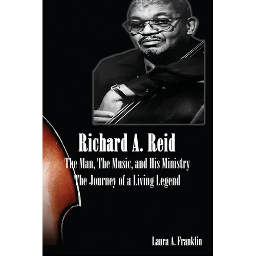 Richard A. Reid: The Man, The Music, and His Ministry - Paperback
