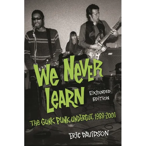 We Never Learn: The Gunk Punk Undergut, 1988-2001 - Paperback