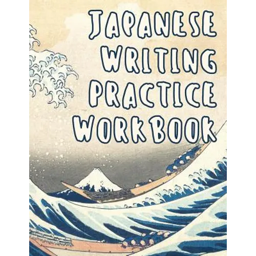 Japanese Writing Practice Workbook: Genkouyoushi Paper For Writing Japanese Kanji, Kana, Hiragana And Katakana Letters - Wave Off Kanagawa - Paperback